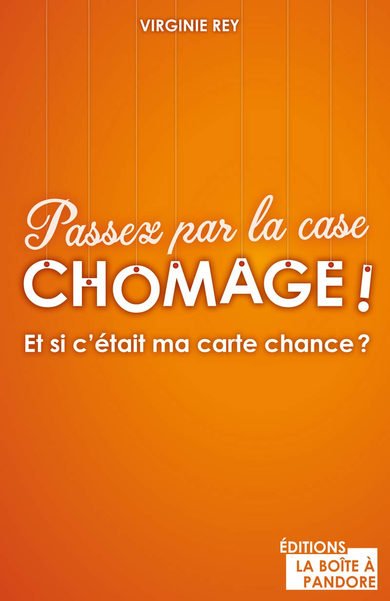 Passez par la case chômage ! : et si c'était ma carte chance ?