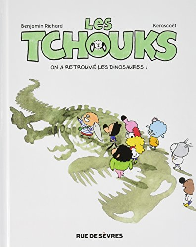 Les Tchouks. On a retrouvé les dinosaures !