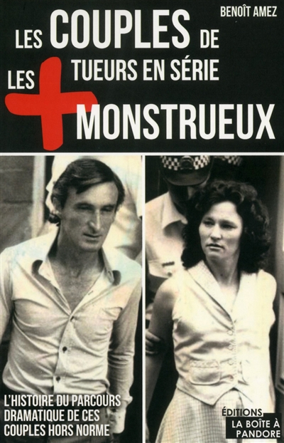Les couples de tueurs en série les + monstrueux : l'histoire du parcours dramatique de ces couples h
