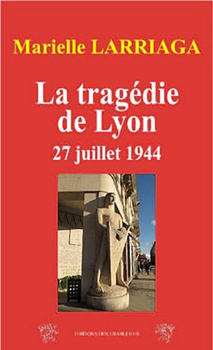 La tragédie de Lyon : 27 juillet 1944, place Bellecour