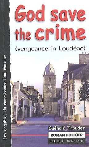Les enquêtes du commissaire Loïc Garnier. God save the crime : vengeance in Loudéac