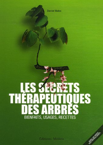 Les secrets thérapeutiques des arbres : bienfaits, usages, recettes