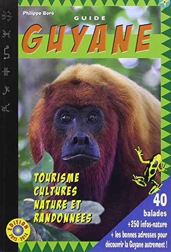 Guide Guyane 2013-2014 : tourisme, cultures, nature et randonnées