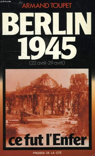Berlin 1945 : 22 avril-29 avril, ce fut l'enfer
