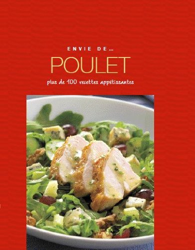 Poulet : plus de 100 recettes appétissantes