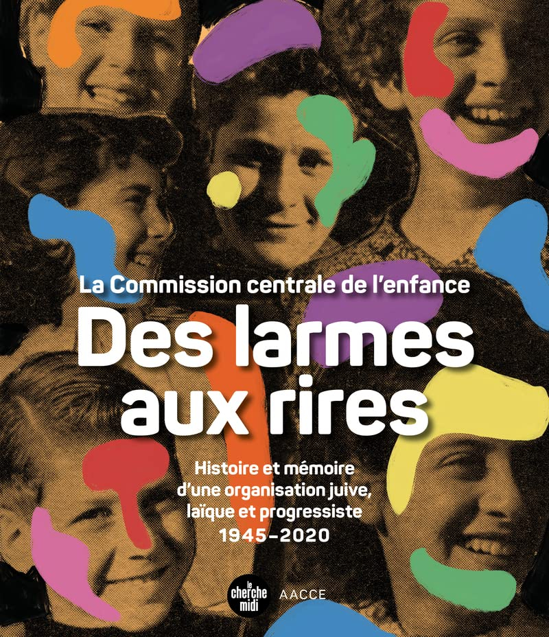 Des larmes aux rires : la Commission centrale de l'enfance : histoire et mémoire d'une organisation 