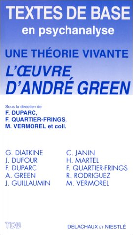 Une théorie vivante, l'oeuvre d'André Green : colloque organisé à Annecy, le 26 mars 1994
