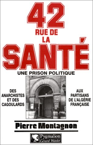 42, rue de la santé : une prison politique : des anarchistes et des cagoulards aux partisans de l'Al