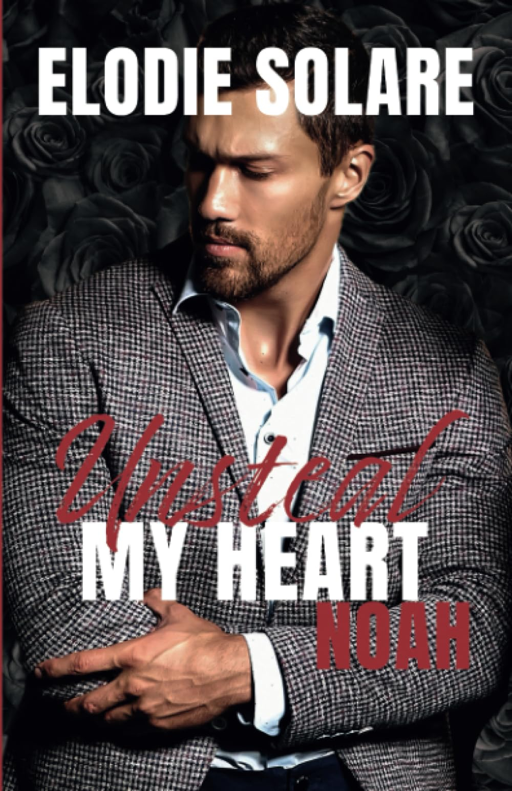 Unsteal My Heart - Noah (Version française): Une romantic-suspense - Amour interdit avec mon ennemi