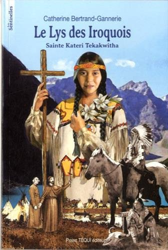 Le lys des Iroquois : sainte Kateri Tekakwitha