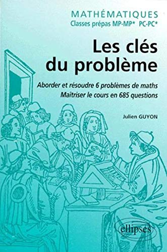Les clés du problème, mathématiques classes prépas MP-MP*, PC-PC* : aborder et résoudre 6 problèmes 