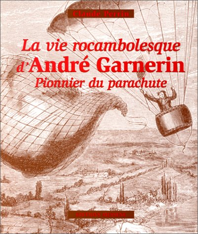 La vie rocambolesque d'André Garnerin, pionnier du parachute