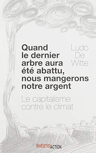 Quand le dernier arbre aura été abattu, nous mangerons notre argent : le capitalisme contre le clima