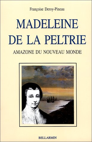 Madeleine de la Peltrie : Amazone du Nouveau Monde