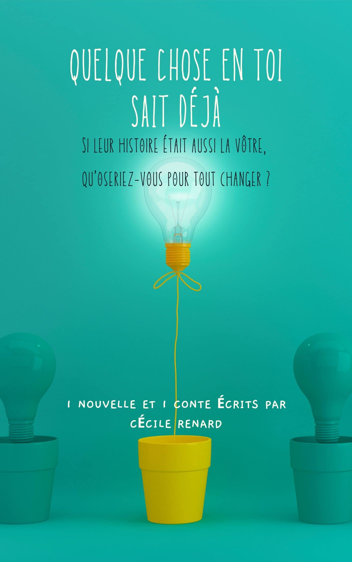 Quelque chose en toi sait déjà: Si leur histoire était la vôtre, qu'oseriez-vous pour tout changer?