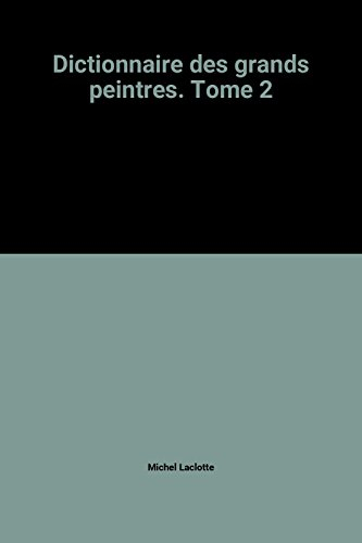 dictionnaire des grands peintres. tome 2