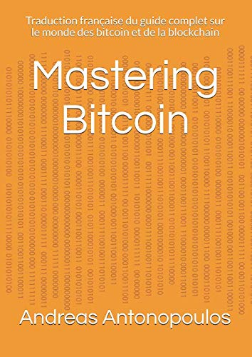 Mastering Bitcoin: Traduction française du guide complet sur le monde des bitcoin et de la blockchai