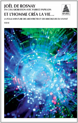 Et l'homme créa la vie... : la folle aventure des architectes et des bricoleurs du vivant : essai