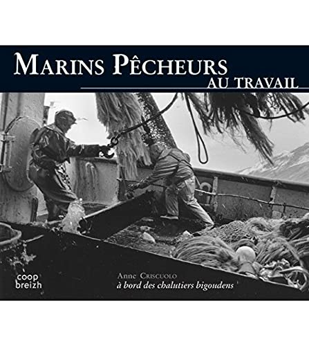 Marins-pêcheurs au travail : à bord des chalutiers bigoudens