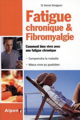 Fatigue chronique & fibromyalgie : comment bien vivre avec une fatigue chronique : comprendre la mal