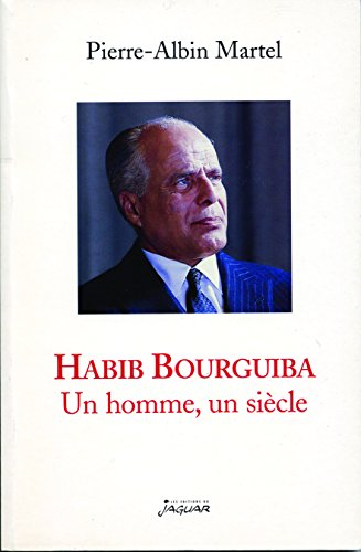 Habib Bourguiba : un homme, un siècle