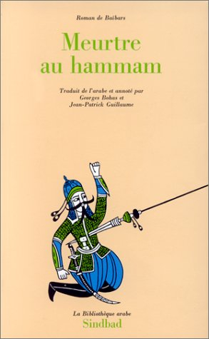 Roman de Baïbars. Vol. 6. Meurtre au hammam