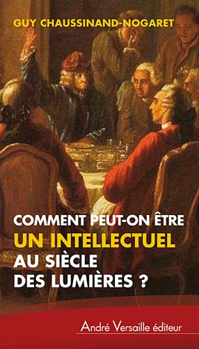Comment peut-on être un intellectuel au siècle des Lumières ?