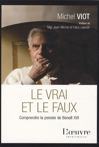 Le vrai et le faux : comprendre la pensée de Benoît XVI