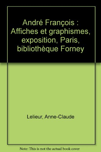 André François : affiches et graphisme : exposition, Paris, Bibliothèque Forney, 23 sept.-27 déc. 20