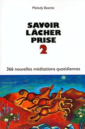 Savoir lâcher prise. Vol. 2. 366 nouvelles méditations quotidiennes