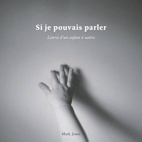 Si je pouvais parler: Lettres d'un enfant à naître