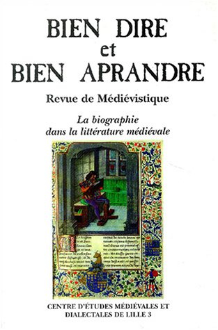 bien dire et bien aprandre, n, 20 : la biographie dans la littérature médiévale : actes du colloque 