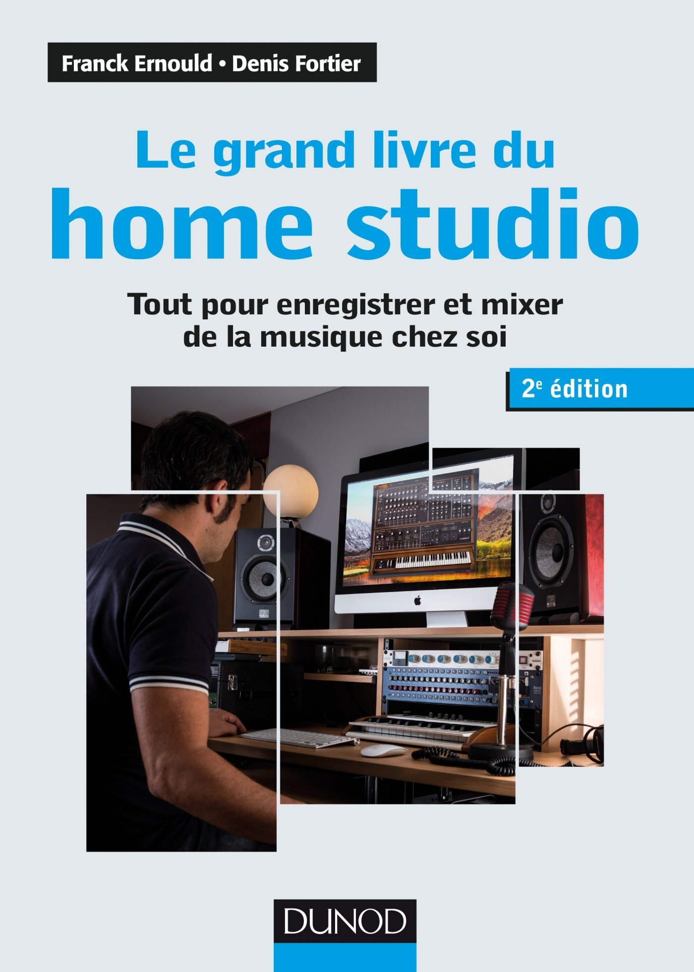 Le grand livre du home studio : tout pour enregistrer et mixer de la musique chez soi