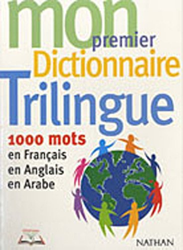 Mon premier dictionnaire trilingue : 1.000 mots en français, en anglais, en arabe