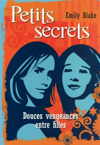 Petits secrets. Douces vengeances entre filles