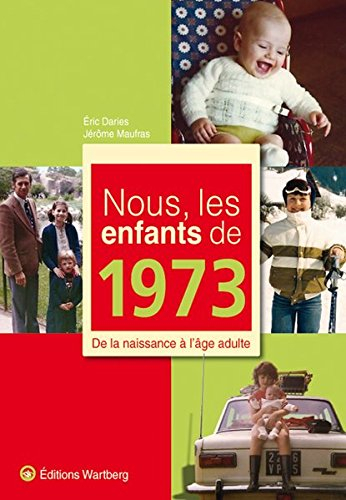 Nous, les enfants de 1973 : de la naissance à l'âge adulte
