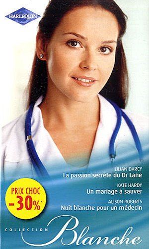 La passion secrète du Dr Lane. Un mariage à sauver. Nuit blanche pour un médecin