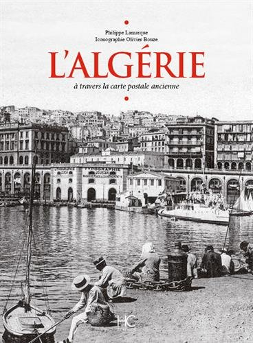 L'Algérie : à travers la carte postale ancienne