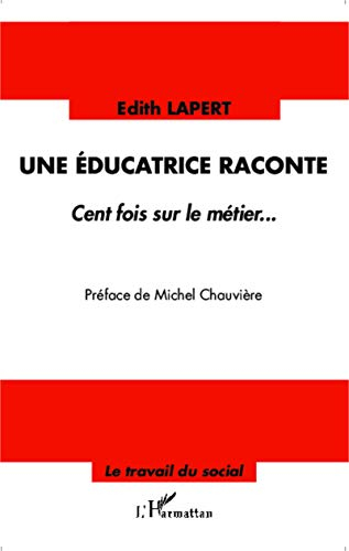 Une éducatrice raconte : cent fois sur le métier...