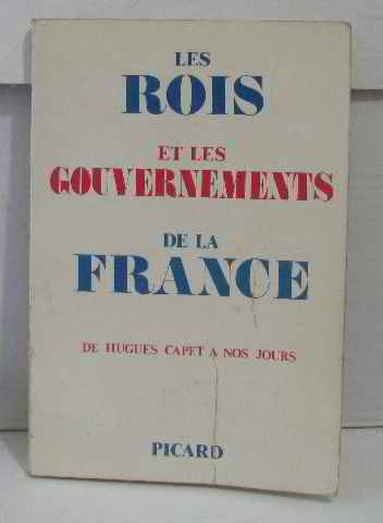 les rois et les gouvernements de la france: de hugue capet à l'année 1906