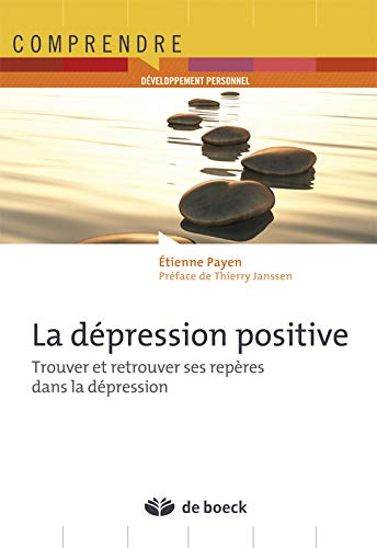 La dépression positive : trouver et retrouver ses repères dans la dépression
