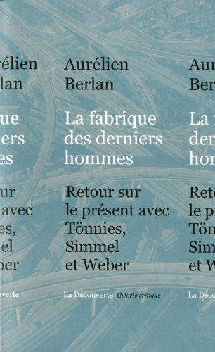 La fabrique des derniers hommes : retour sur le présent avec Tönnies, Simmel et Weber