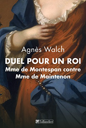 Duel pour un roi : Mme de Montespan contre Mme de Maintenon