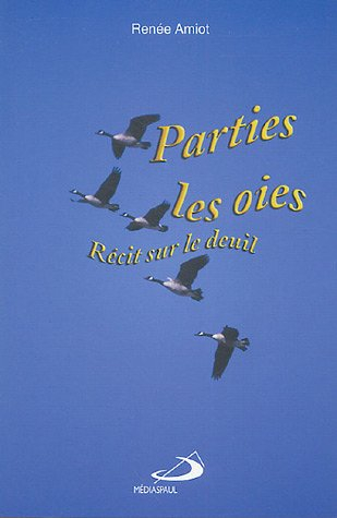 Parties, les oies : récit sur le deuil