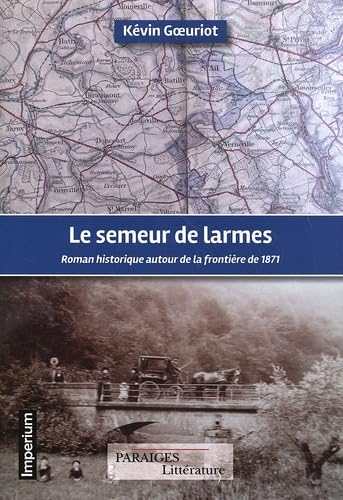 Le semeur de larmes: Roman historique autour de la frontière de 1871