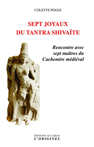 Sept joyaux du tantra shivaïte : rencontre avec sept maîtres du Cachemire médiéval