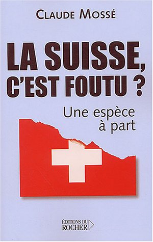 La Suisse, c'est foutu ? : Une espèce à part