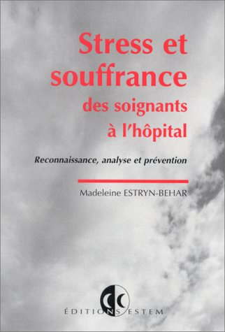 Stress et souffrance des soignants à l'hôpital : reconnaissance, analyse et prévention