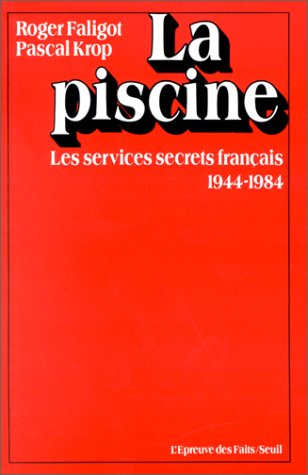 La Piscine : les services secrets français : 1944-1984