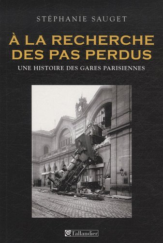 A la recherche des pas perdus : une histoire des gares parisiennes au XIXe siècle